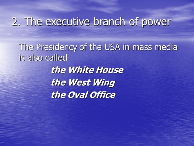 2. The executive branch of power  The Presidency of the USA in mass
